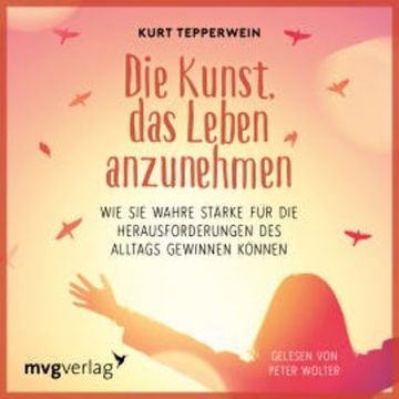 Die Kunst, das Leben anzunehmen audiobook, Kurt Tepperwein