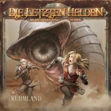 Die Letzten Helden, Die Abenteuer der Letzten Helden, Folge 7: Wurmland audiobook, Paul Burghardt