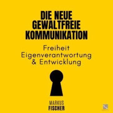Die Neue Gewaltfreie Kommunikation audiobook, Markus Fischer