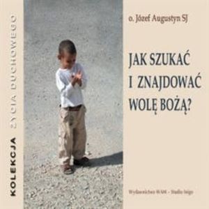 Jak szukać i znajdować wolę Bożą, Józef Augustyn SJ
