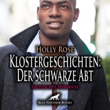Klostergeschichten: Der schwarze Abt / Erotische Geschichte audiobook, Holly Rose