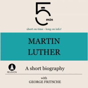 Martin Luther: A short biography, 5 Minutes