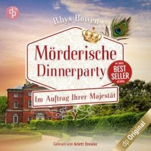 Mörderische Dinnerparty - Im Auftrag Ihrer Majestät-Reihe, Band 17 (Ungekürzt), Rhys Bowen