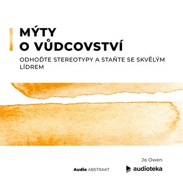 Mýty o vůdcovství. Odhoďte stereotypy a staňte se skvělým lídrem. audiobook, Jo Owen