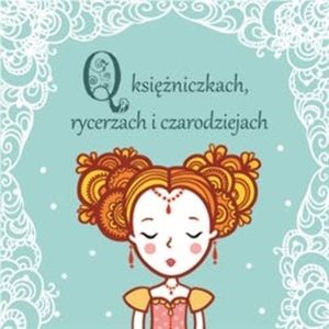 O księżniczkach, rycerzach i czarodziejach, Beata Biały, Bracia Grimm, Eliza Orzeszkowa