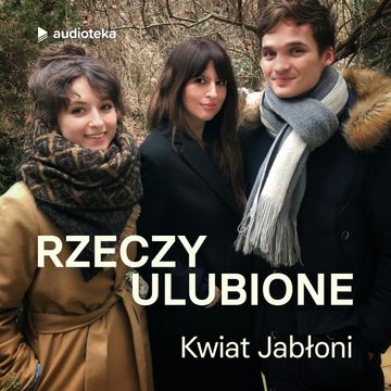Rzeczy ulubione. Odcinek 24. Kwiat Jabłoni audiobook, Anna Gacek