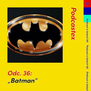 ODCINEK 36: "Batman", Podcastex