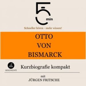 Otto von Bismarck: Kurzbiografie kompakt, 5 Minuten