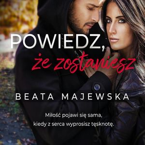 Powiedz, że zostaniesz, Beata Majewska