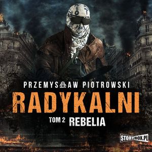 Radykalni. Tom 2. Rebelia, Przemysław Piotrowski