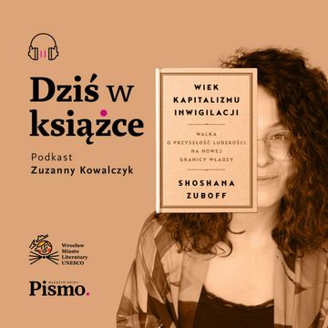 Shoshana Zuboff. Kto nadzoruje w kapitalizmie nadzoru? audiobook, Pismo. Magazyn opinii