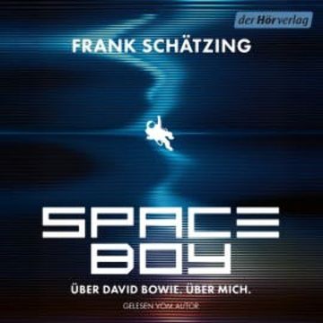 Spaceboy. Über David Bowie. Über mich. audiobook, Frank Schätzing