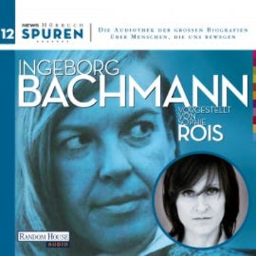 Spuren- Menschen, die uns bewegen: Ingeborg Bachmann audiobook, Ingeborg Bachmann