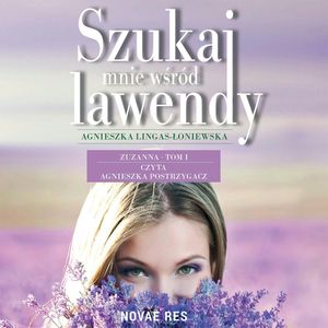 Szukaj mnie wśród lawendy - tom I - Zuzanna, Agnieszka Lingas-Łoniewska