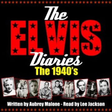 The Elvis Diaries - The 1940's audiobook, Aubrey Malone
