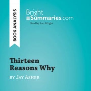 Thirteen Reasons Why by Jay Asher (Book Analysis) audiobook, Bright Summaries