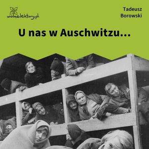 U nas w Auschwitzu, Tadeusz Borowski