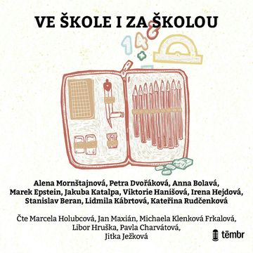 Ve škole i za školou audiobook, Alena Mornštajnová, Anna Bolavá, Jakuba Katalpa, Kateřina Rudčenková, Lidmila Kábrtová, Marek Epstein, Petra Dvořáková, Stanislav Beran, Viktorie Hanišová