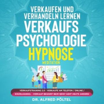 Verkaufen und verhandeln lernen - Verkaufspsychologie Hypnose audiobook, Dr. Alfred Pöltel
