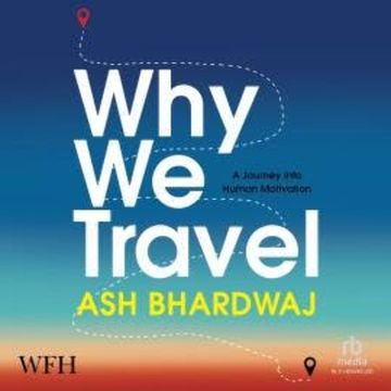 Why We Travel audiobook, Ash Bhardwaj