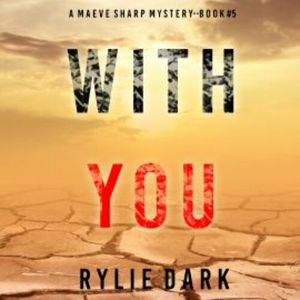 With You (A Maeve Sharp FBI Suspense Thriller—Book Five), Rylie Dark