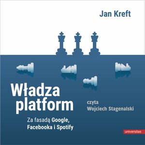 Władza platform. Za fasadą Google, Facebooka i Spotify, Jan Kreft