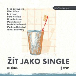 Žít jako single, Daniela Fischerová, Emil Hakl, Hana Lasicová, Irena Hejdová, Marek Epstein, Markéta Hejkalová, Miloš Urban, Petra Soukupová, Tomáš Baldýnský