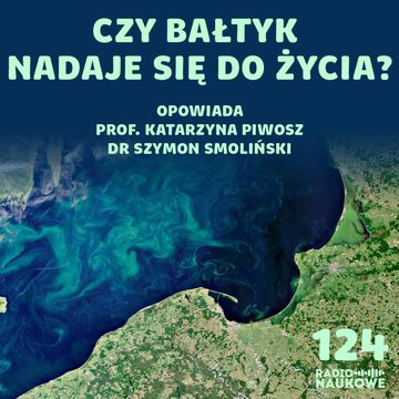 #124 Życie w Bałtyku – co się kryje w morskiej toni? | prof. Katarzyna Piwosz, dr Szymon Smoliński audiobook, Karolina Głowacka