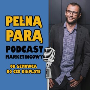 25 Od semowca do CEO Displate z Mateuszem Godałą | Pełną Parą – Podcast Marketingowy, Fabryka Marketingu