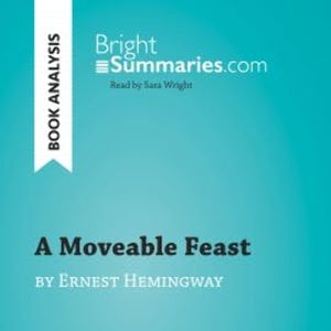 A Moveable Feast by Ernest Hemingway (Book Analysis), Bright Summaries