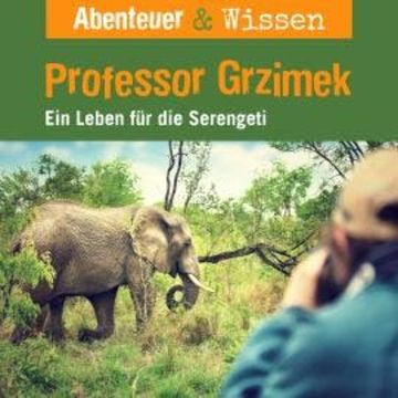 Abenteuer & Wissen, Professor Grzimek - Ein Leben für die Serengeti audiobook, Theresia Singer