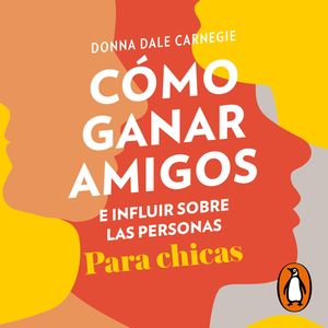 Cómo ganar amigos e influir sobre las personas. Para chicas, Donna Dale Carnegie