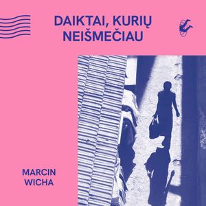 DAIKTAI, KURIŲ NEIŠMEČIAU, Marcin Wicha