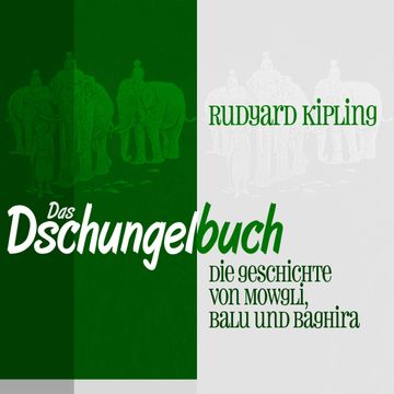 Das Dschungelbuch: Die Geschichte von Mowgli, Balu und Baghira audiobook, Rudyard Kipling