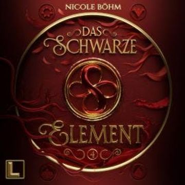 Das schwarze Element - Das schwarze Element, Band 4 (ungekürzt) audiobook, Nicole Böhm