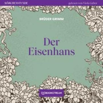 Der Eisenhans - Märchenstunde, Folge 38 (Ungekürzt) audiobook, Brüder Grimm