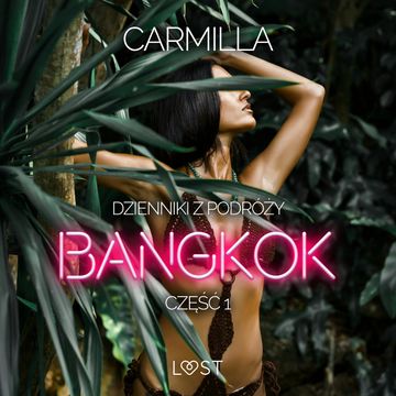 Dzienniki z podróży cz.1: Bangkok – opowiadanie erotyczne audiobook, Carmilla