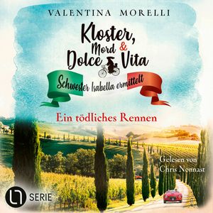 Ein tödliches Rennen - Kloster, Mord und Dolce Vita - Schwester Isabella ermittelt, Folge 28 (Ungekürzt), Valentina Morelli