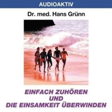 Einfach zuhören und die Einsamkeit besiegen audiobook, Dr. Hans Grünn