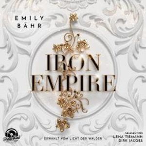 Erwählt vom Licht der Wälder - Iron Empire, Band 1 (Ungekürzt), Emily Bähr