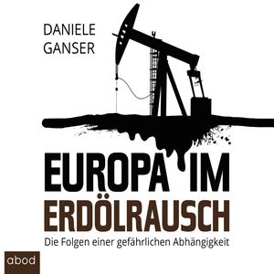 Europa im Erdölrausch, Dr. Daniele Ganser