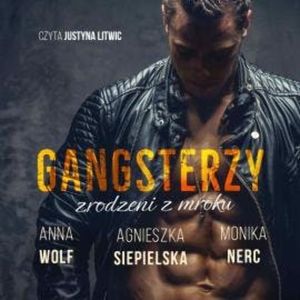 Gangsterzy zrodzeni z mroku, Agnieszka Siepielska, Anna Wolf, Monika Nerc