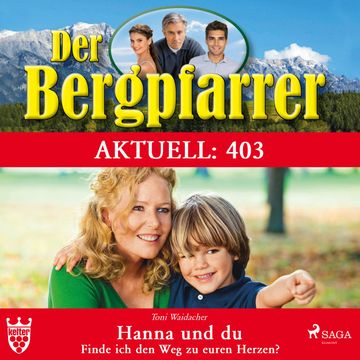 Hanna und du. Finde ich den Weg zu euren Herzen? (Der Bergpfarrer Aktuell 403) audiobook, Toni Waidacher