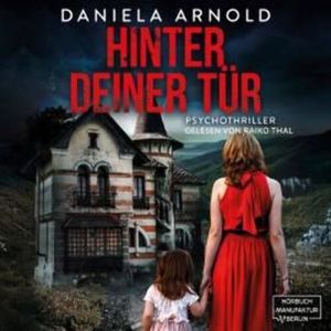 Hinter deiner Tür - Psychothriller (ungekürzt), Daniela Arnold