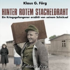 Hinter rotem Stacheldraht, Klaus G. Förg