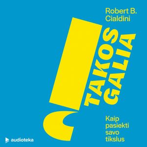 ĮTAKOS GALIA. Kaip pasiekti savo tikslus, Robert B. Cialdini