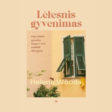 LĖTESNIS GYVENIMAS. Kaip sulėtinti gyvenimo tempą ir visur pastebėti džiaugsmą audiobook, Helena Woods