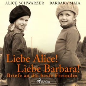 Liebe Alice! Liebe Barbara! Briefe an die beste Freundin audiobook, Alice Schwarzer