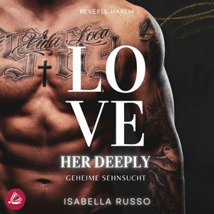 Love Her Deeply (Reverse Harem): Geheime Sehnsucht, Isabella Russo