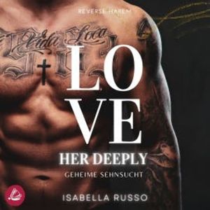 Love Her Deeply (Reverse Harem): Geheime Sehnsucht, Isabella Russo